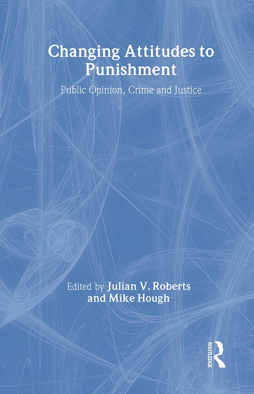 Changing Attitudes to Punishment: Public Opinion, Crime and Justice Law