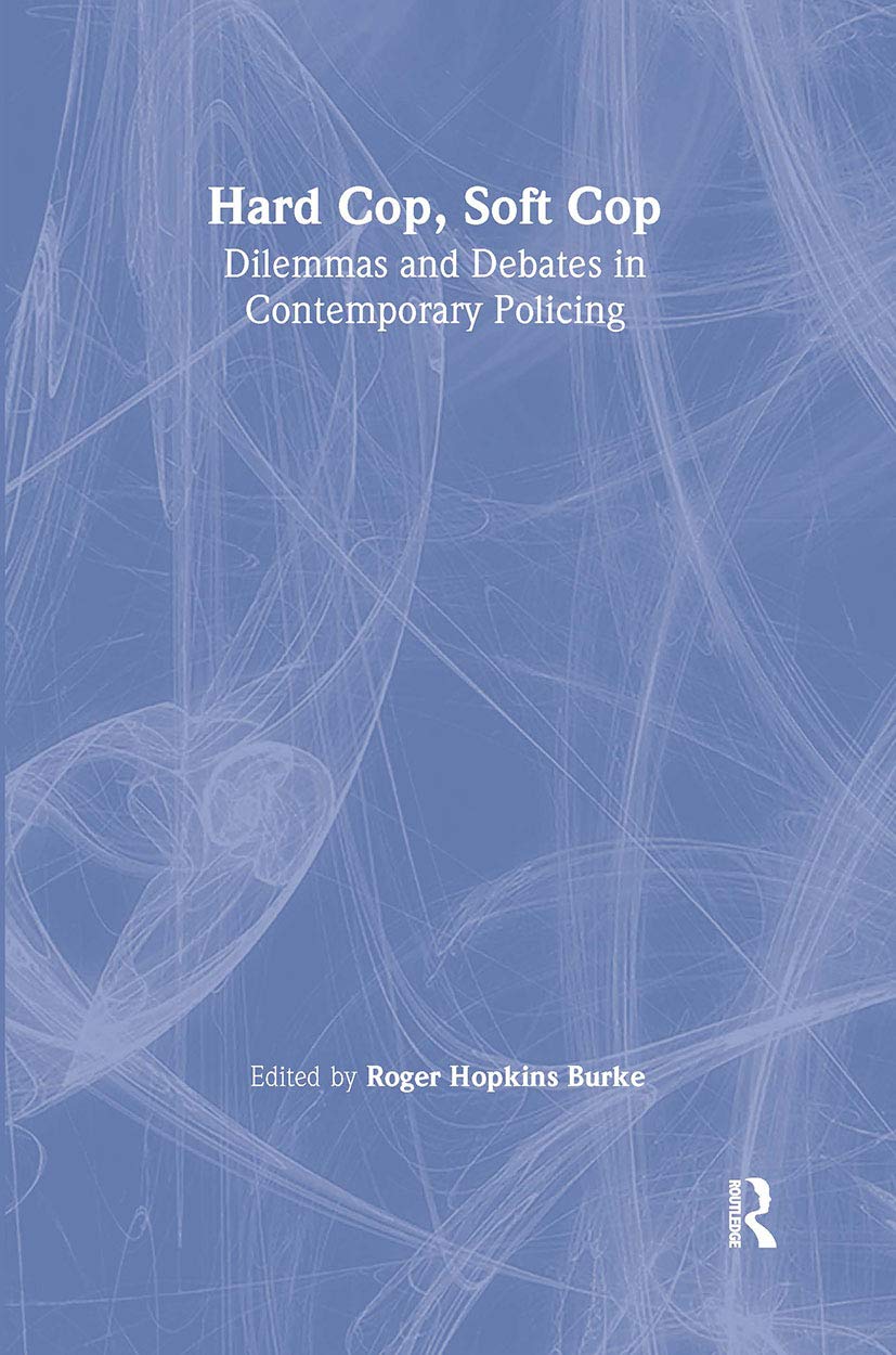Hard Cop, Soft Cop: Dilemmas and Debates in Contemporary Policing Law