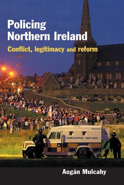 Policing Northern Ireland: Conflict, Legitimacy and Reform Law