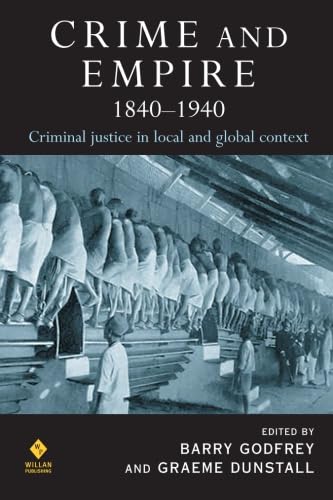 Crime Empire 1840 - 1940: Criminal Justice In Local And Global Context Law
