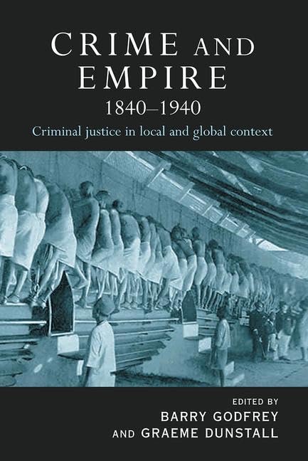 Crime and Empire 1840 - 1940: Criminal Justice in Local and Global Context Law