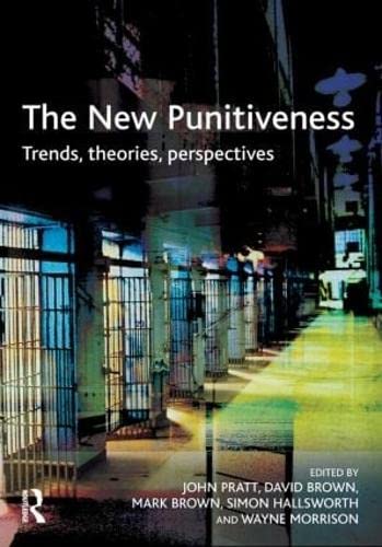 The New Punitiveness: Trends, Theories, Perspectives Law
