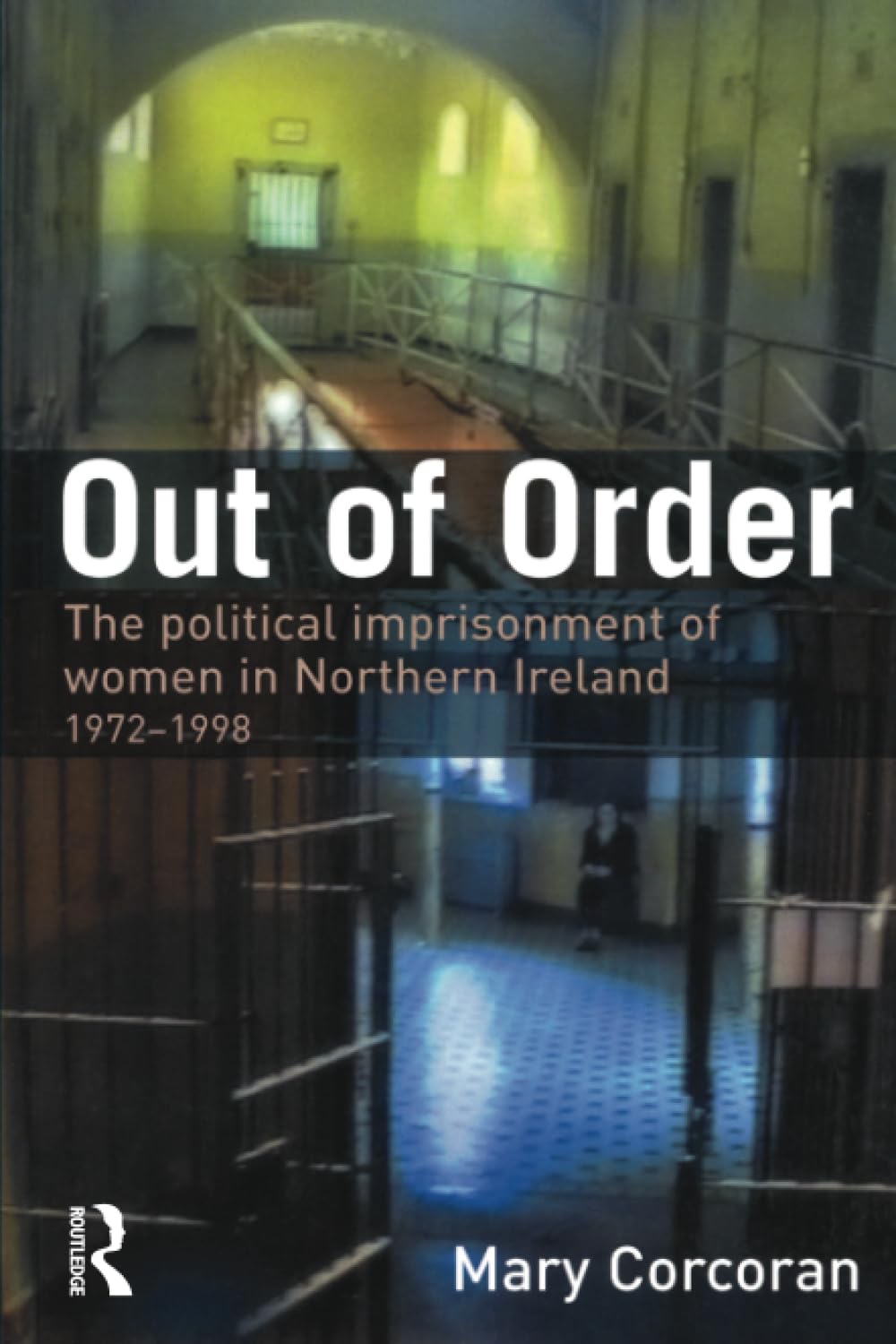 Out of Order: The Political Imprisonment Of Women In Northern Ireland 1972-98 Law