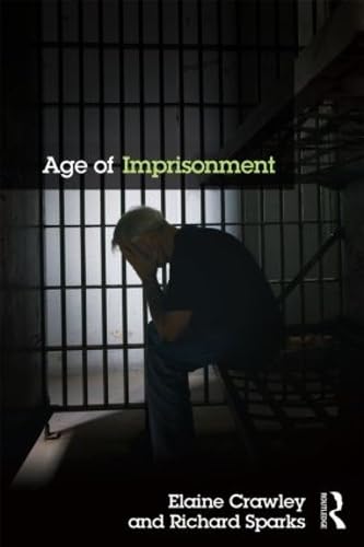 Age of Imprisonment: Work, Life and Death Among Older Men in British Prisons: Work, Life and Death Among Older Men and Their Custodians in British Prisons Law