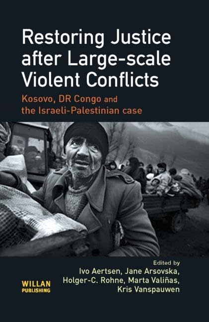 Restoring Justice After Large-scale Violent Conflicts: Kosovo, DR Congo and the Israeli-Palestinian Case Law