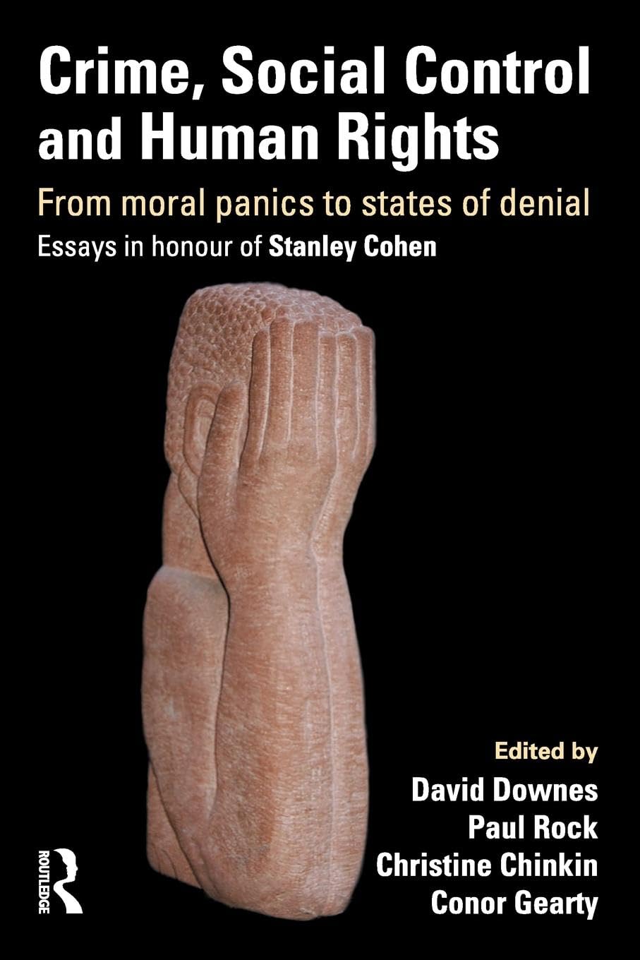 Crime, Social Control and Human Rights: From Moral Panics to States of Denial, Essays in Honour of Stanley Cohen Law