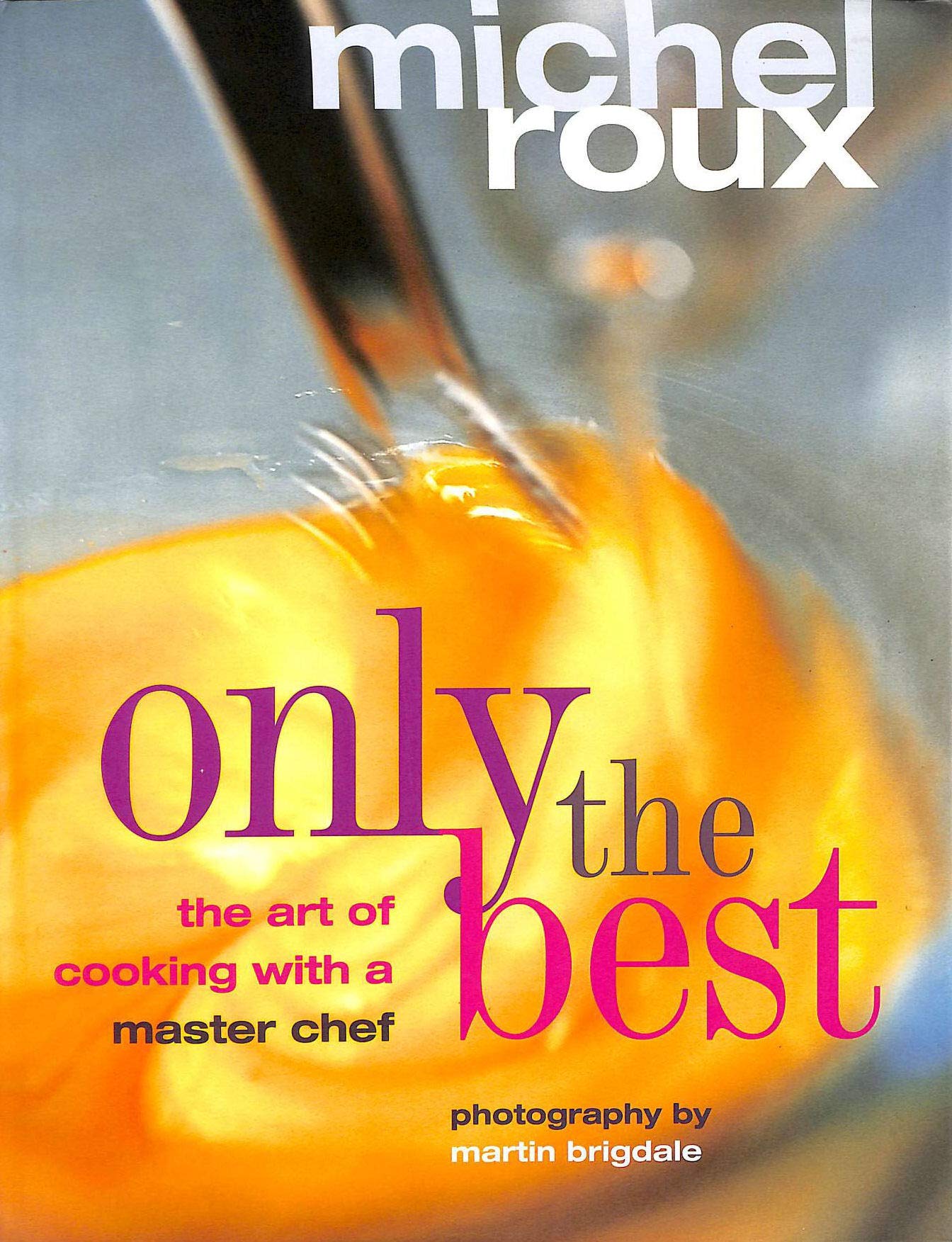 ONLY THE BEST - THE ART OF COOKING WITH A MASTER CHEF Books