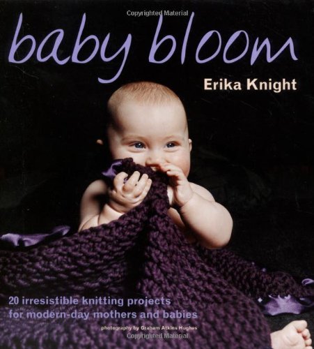 Baby Bloom: 20 Irresistible Knitting Projects for Modern-Day Mothers and Babies book