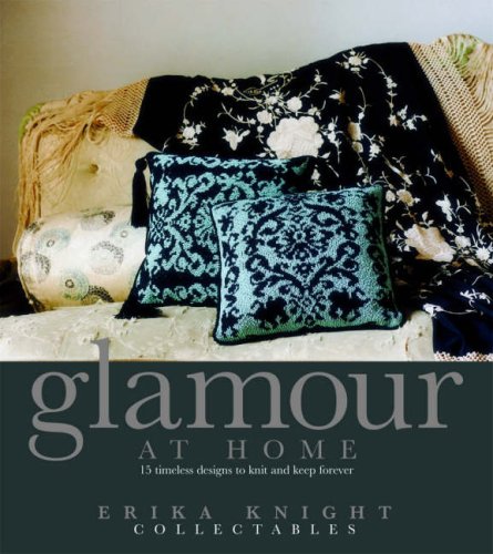 Erika Knight Collectables: Glamour at Home: 15 Timeless Designs to Knit and Keep Forever Hobbies & Crafts