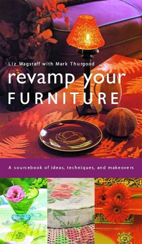 Revamp Your Furniture: A Sourcebook of Ideas, Techniques and Makeovers book