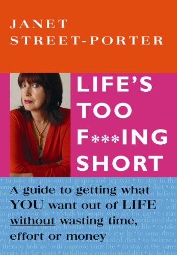 Life's Too F***ing Short: A Guide to Getting What You Want Out of Life Without Wasting Time, Effort or Money book