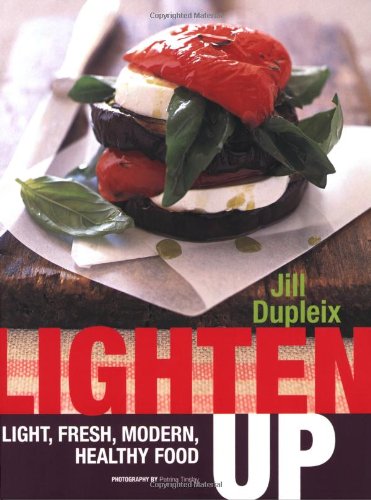 Lighten Up: Light, Fresh, Modern, Healthy Food Leisure, Home & Garden