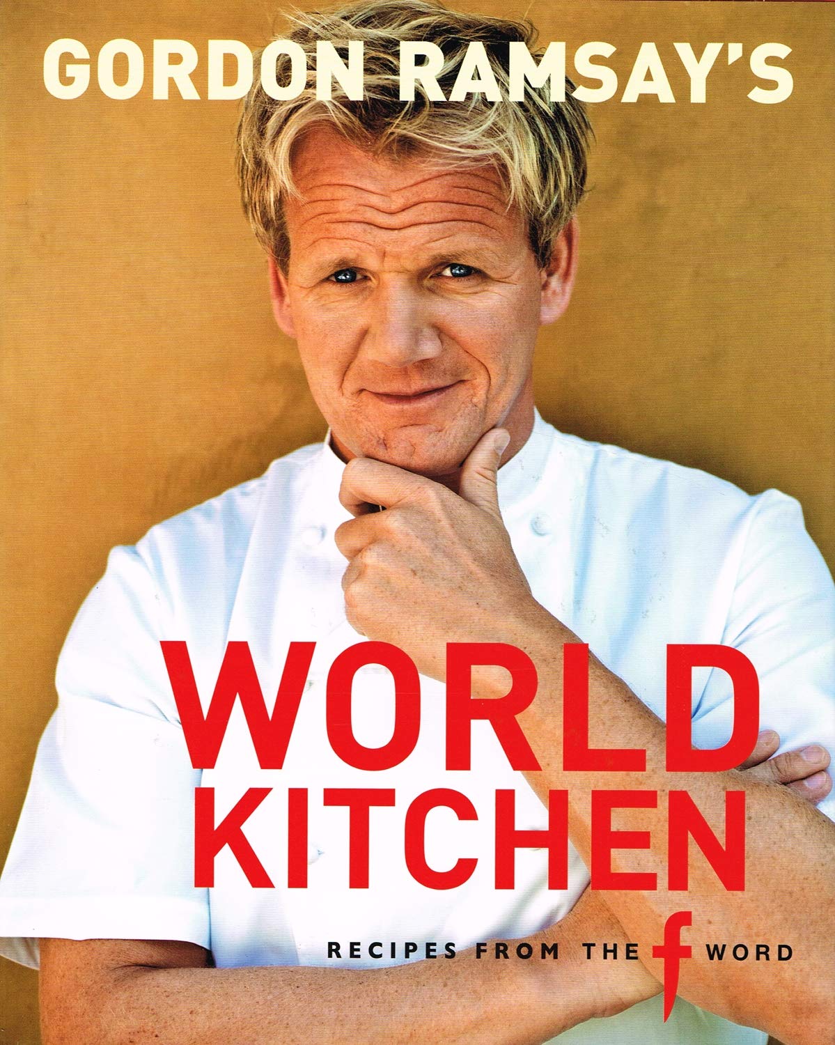 Gordon Ramsay's World Kitchen: Recipes from the f word Leisure, Home & Garden
