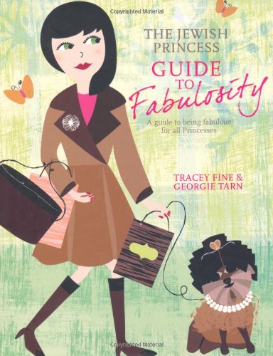 The Jewish Princess Guide to Fabulosity: A Guide to Being Fabulous for All Princesses Leisure, Home & Garden