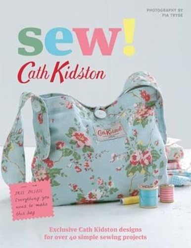 Sew!: Exclusive Cath Kidston designs for over 40 simple sewing projects. Including everything you need to create the bag shown on the cover Hobbies & Crafts