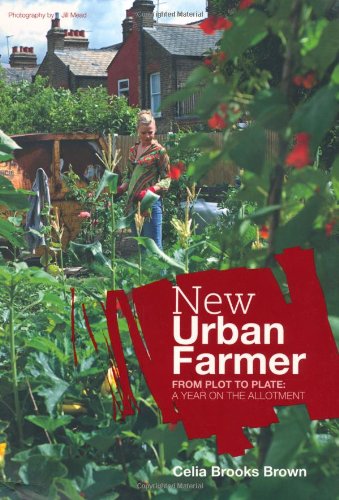 New Urban Farmer: From Plot to Plate: A Year on the Allotment Garden & Plants