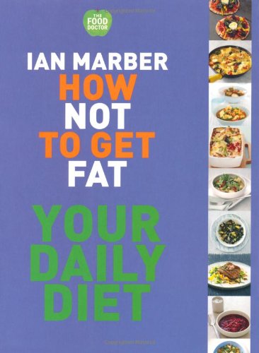 How Not to Get Fat - Your Daily Diet Leisure, Home & Garden
