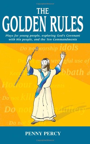 The Golden Rules: Plays for young people, exploring God's Covenant with His people, and the Ten Commandments Religion & Esotericism