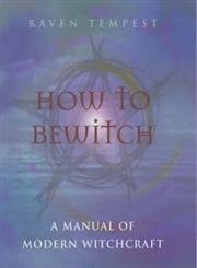 How to Bewitch: A Manual of Modern Witchcraft book