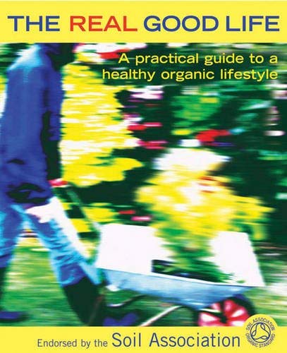 The Real Good Life: A Practical Guide to a Healthy, Organic Lifestyle Home & Household