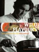 Wild Flavours: Real Produce, Real Food, Real Cooking Leisure, Home & Garden