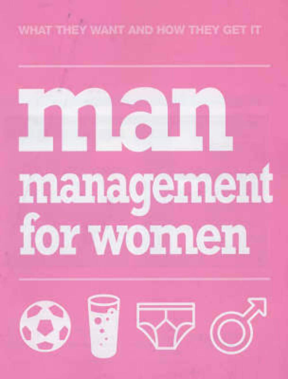 Man Management for Women: What They Want and How They Get it book