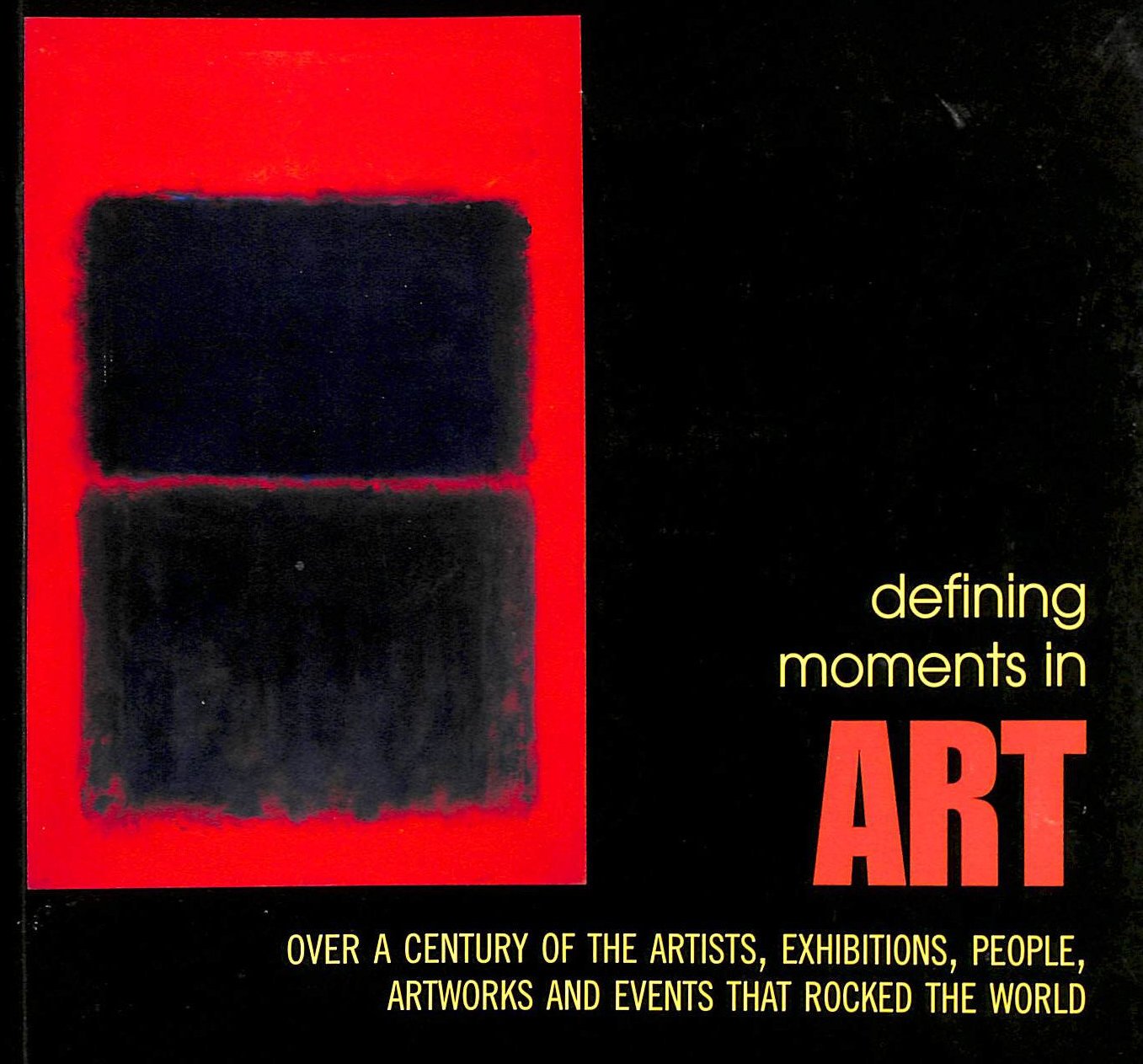 Defining Moments in Art: Over a Century of the Greatest Artists, Artworks, People, Exhibitions and Events that Rocked the Art World Film, Art & Culture