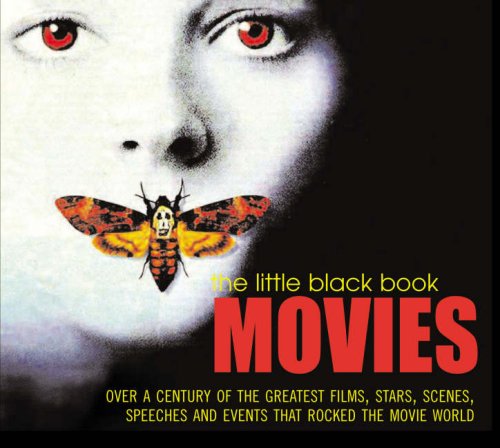 The Little Black Book: Movies: Over A Century of the Greatest Films, Stars, Scenes, Speeches and Events that Rocked the Movie World Film, Art & Culture