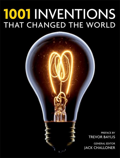 1001 Inventions That Changed the Way We Live: Preface by Revor Baylis Media & Communication