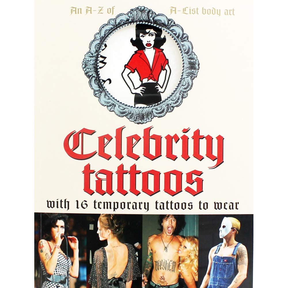 Celebrity Tattoos: An A-Z of A-List Body Art: 16 Temporary Tattoos to Wear: The Ultimate in A-list Body Art Photography
