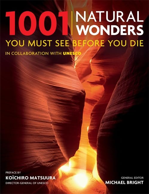 1001 Natural Wonders You Must See Before You Die: In Collaboration with UNESCO. Preface by Koichiro Matsuura Leisure, Home & Garden