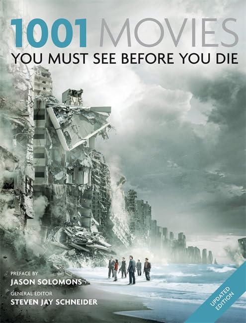 1001 Movies You Must See Before You Die: (7th edition, 2011) Film, Art & Culture