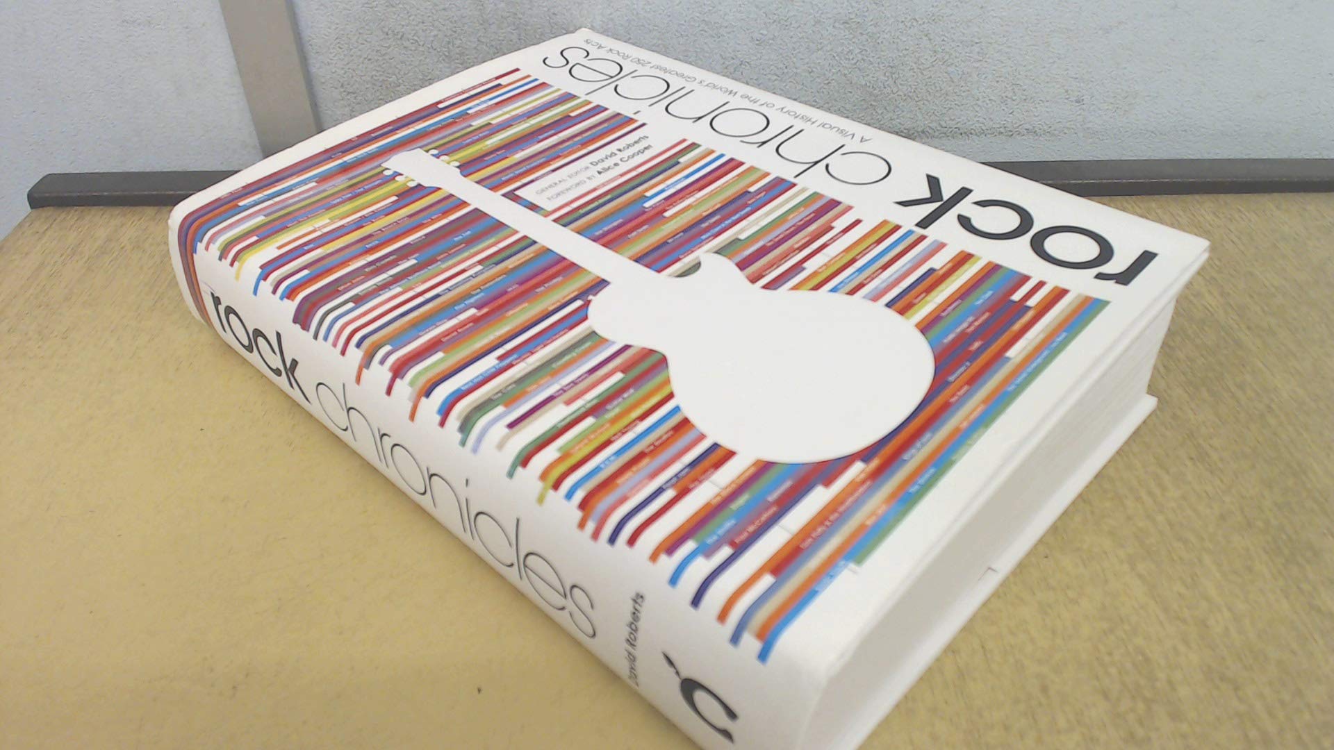 Rock Chronicles: A Visual History of the World's Greatest 250 Rock Acts Arts & Music