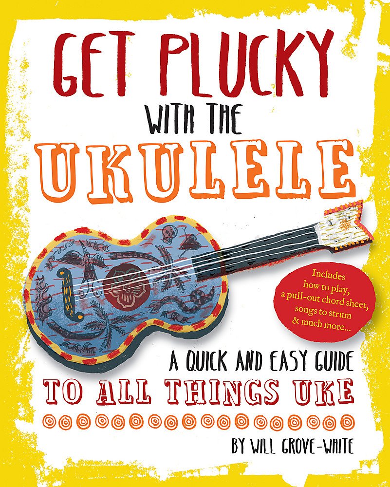 Get Plucky With the Ukulele: A Quick and Easy Guide to All Things Uke: How To Play Ukulele in Easy-to-Follow Steps Arts & Music