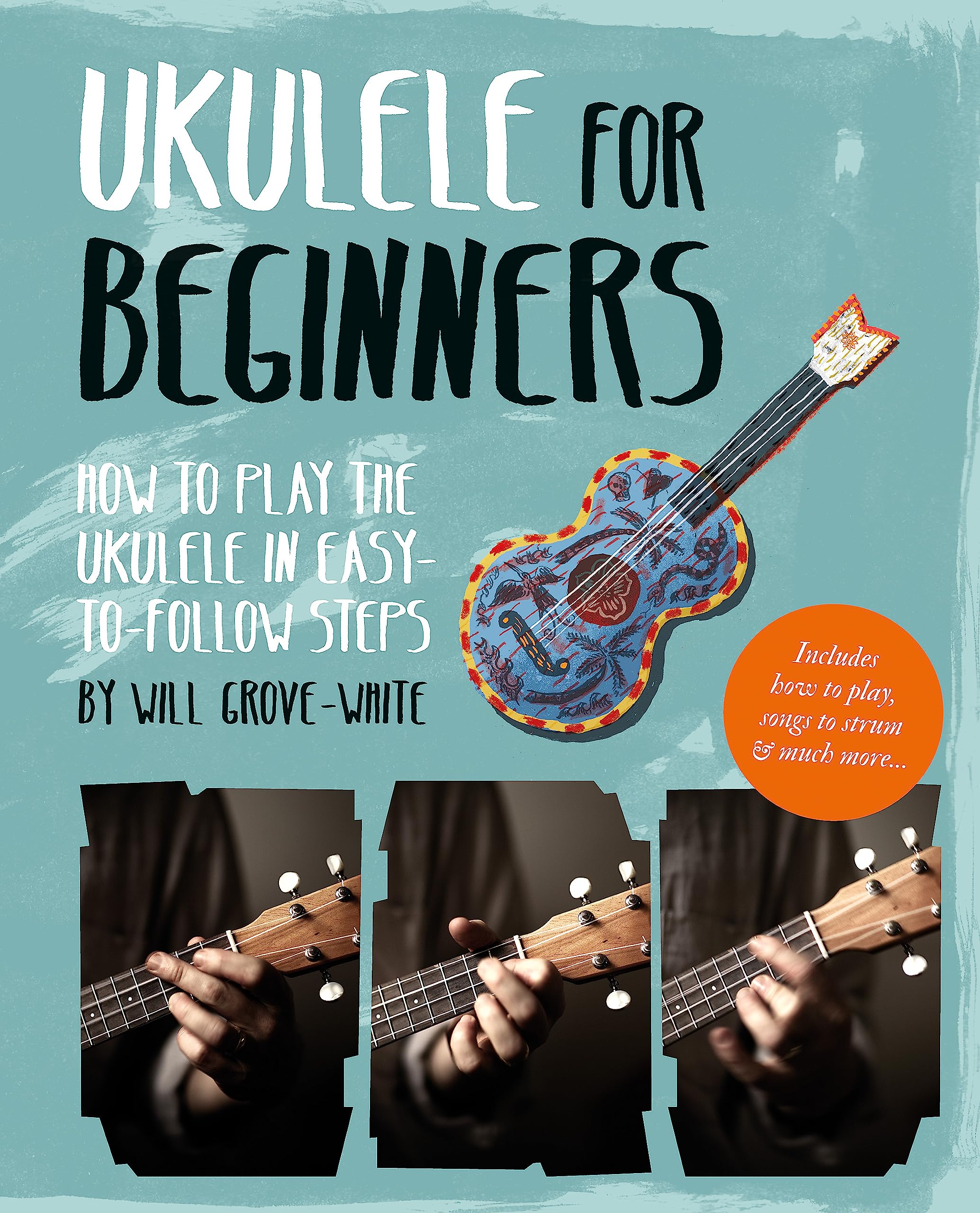 Ukulele for Beginners: How To Play Ukulele in Easy-to-Follow Steps Arts & Music