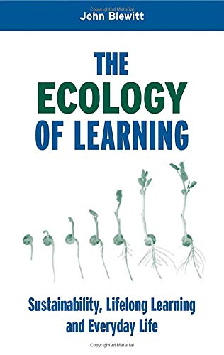 The Ecology of Learning: Sustainability, Lifelong Learning And Everyday Life Business, Finance & Career