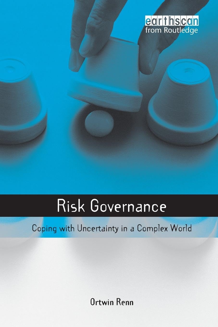 Risk Governance: Coping with Uncertainty in a Complex World (Earthscan Risk IN Society Series) Law