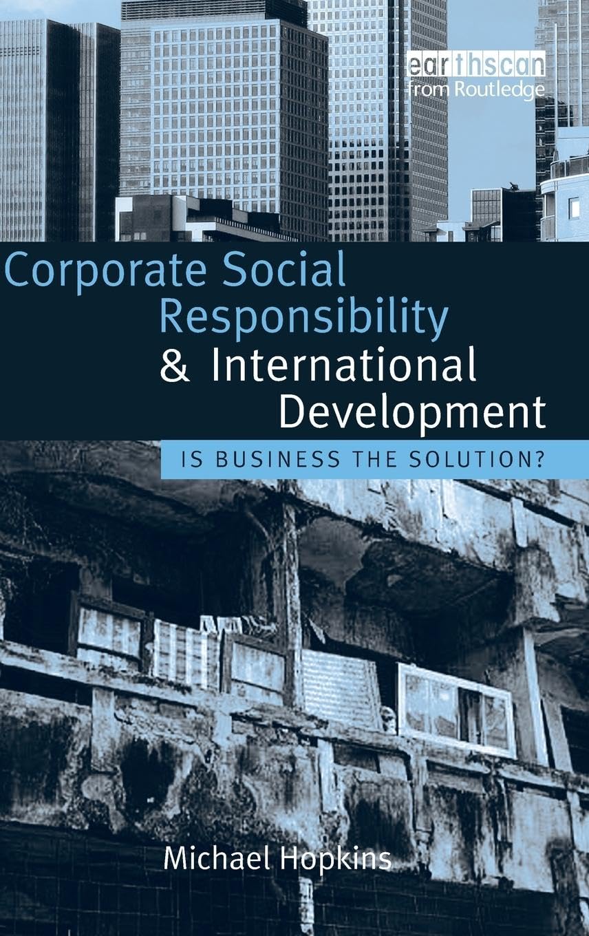 Corporate Social Responsibility and International Development: Is Business the Solution? Business, Finance & Career