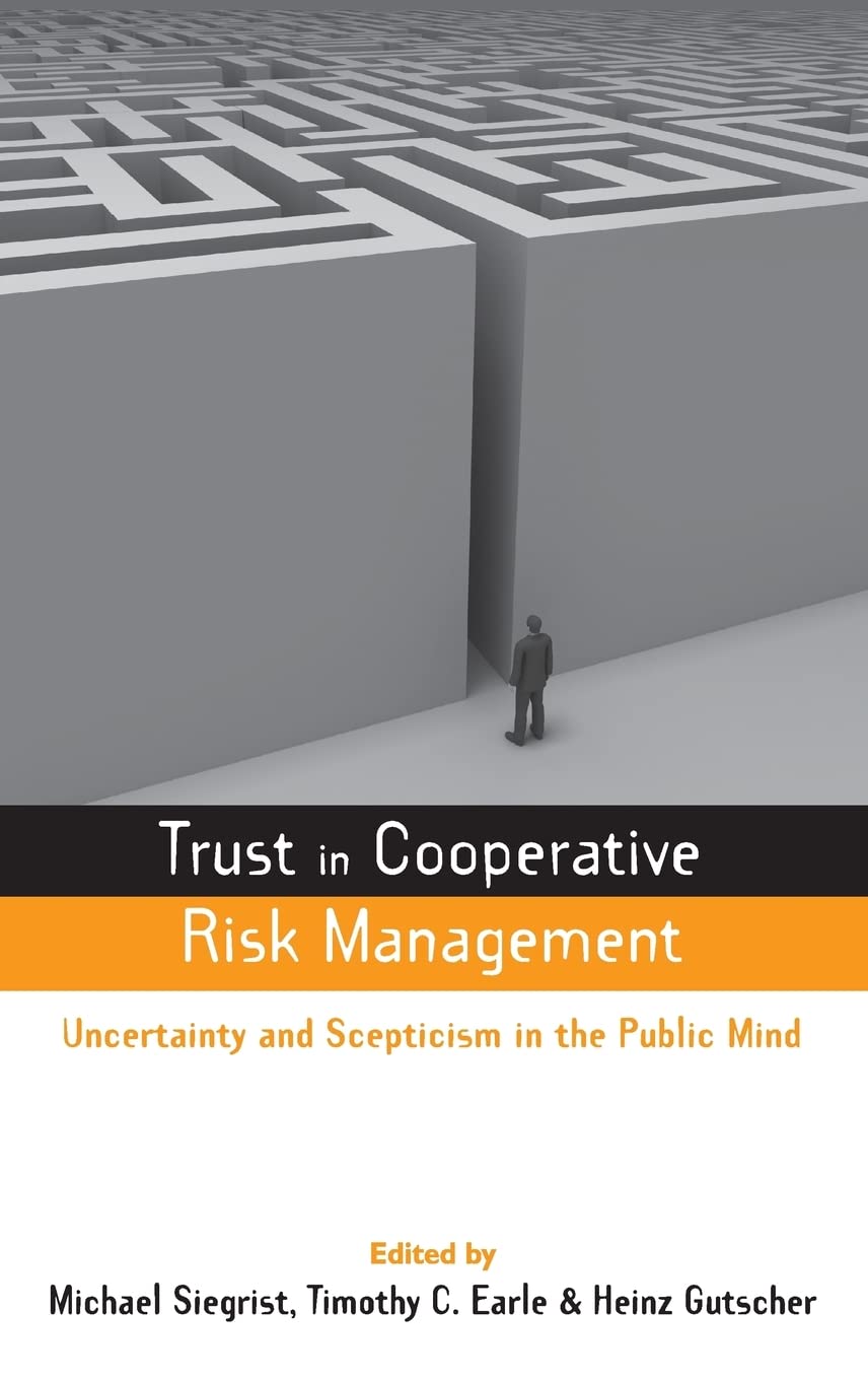 Trust in Cooperative Risk Management: Uncertainty and Scepticism in the Public Mind (Earthscan Risk in Society) Law