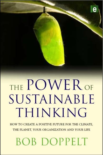 The Power of Sustainable Thinking: How to Create a Positive Future for the Climate, the Planet, Your Organization and Your Life Business, Finance & Career
