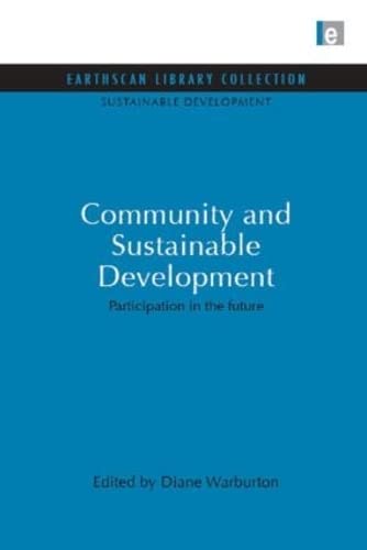 Community and Sustainable Development: Participation in the Future (Earthscan Library Collection: Sustainable Development, 6) Business, Finance & Career