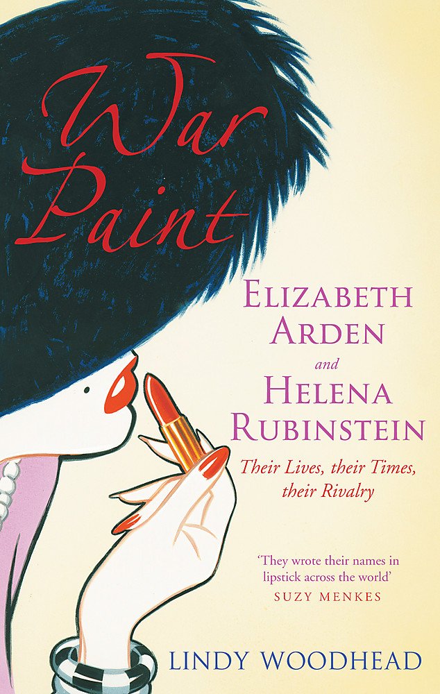 War Paint: Elizabeth Arden and Helena Rubinstein - Their Lives, Their Times, Their Rivalry Memories