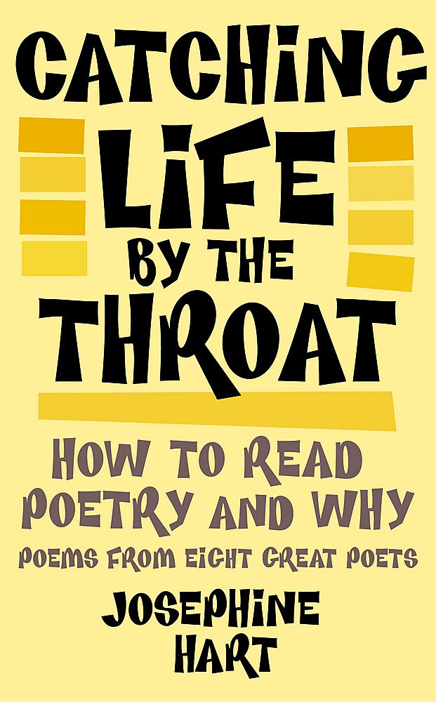 Catching Life By The Throat: How to Read Poetry and Why Poetry