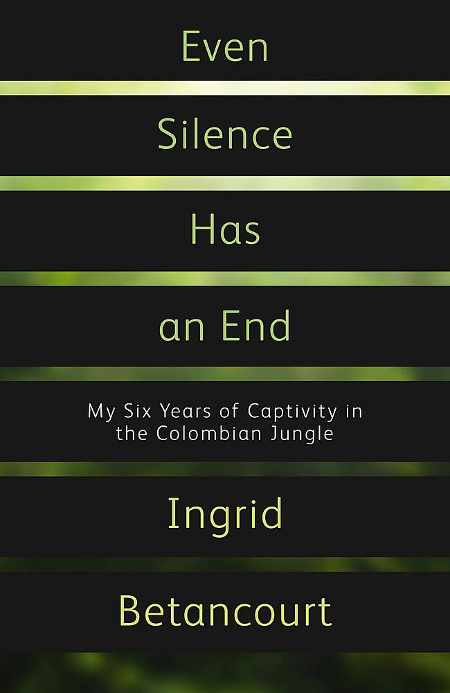 Even Silence Has an End: My Six Years of Captivity in the Colombian Jungle Memories