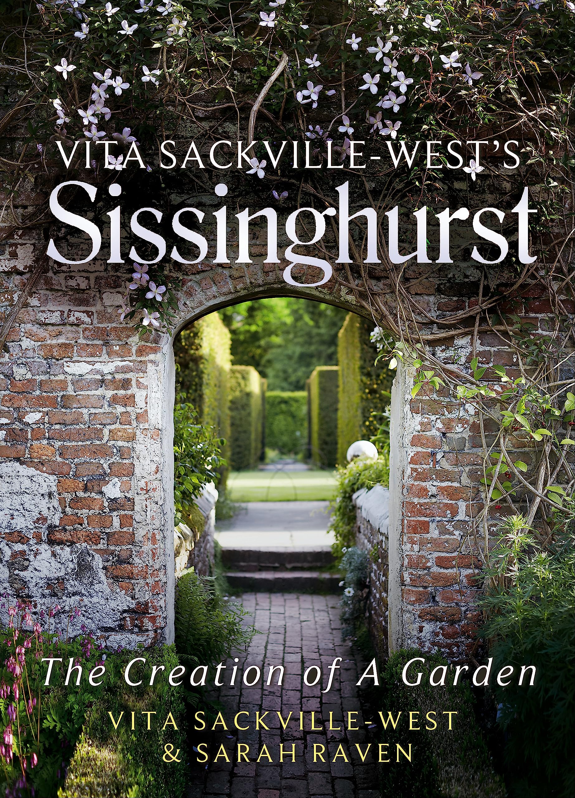 Vita Sackville-West's Sissinghurst: The Creation of a Garden Garden & Plants