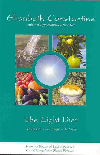 The Light Diet: Think Light - Feel Light - Be Light: How the Power of Loving Yourself Can Change Your Shape Forever Health, Nutrition & Fitness