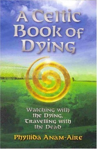 A Celtic Book of Dying: Walking With the Dying, Travelling With the Dead Death & Mourning
