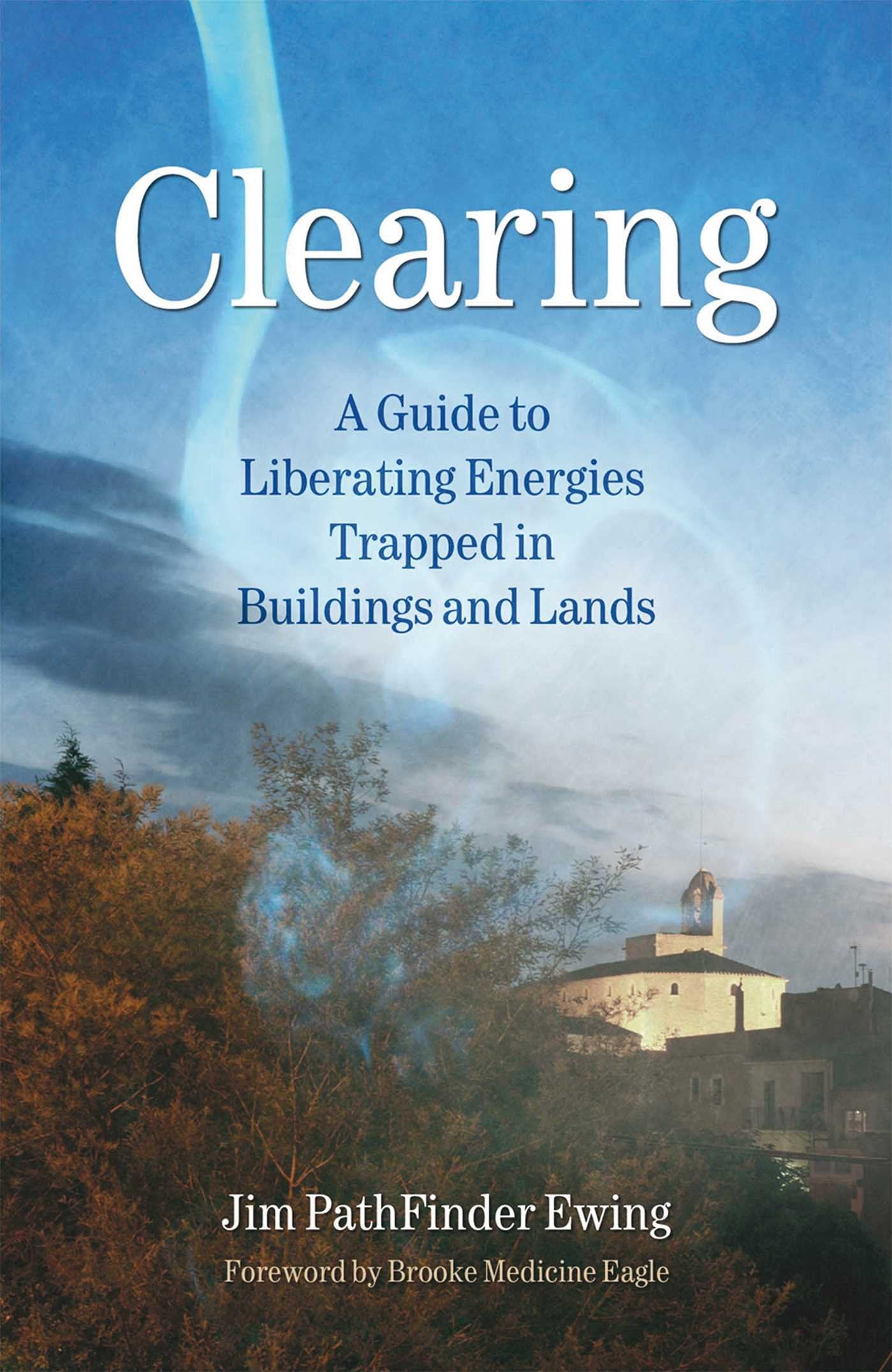 Clearing: A Guide to Liberating Energies Trapped in Buildings and Lands book