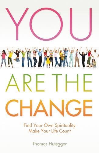 You Are the Change: Find Your Own Spirituality, Make Your Life Count Self-help