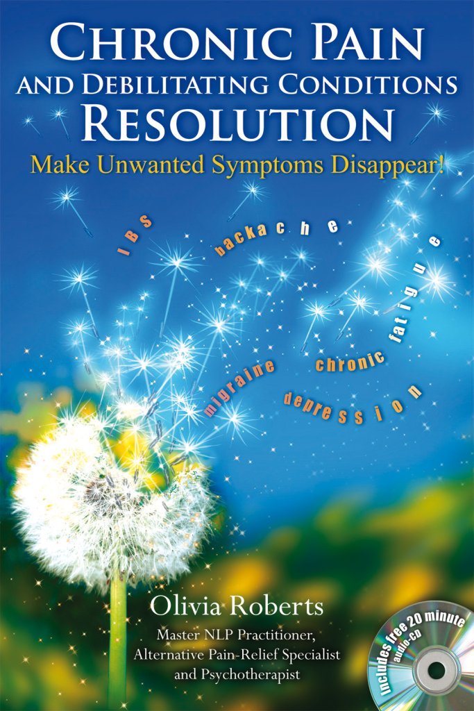 Chronic Pain and Debilitating Conditions Resolution: Make Your Symptoms Disappear! book